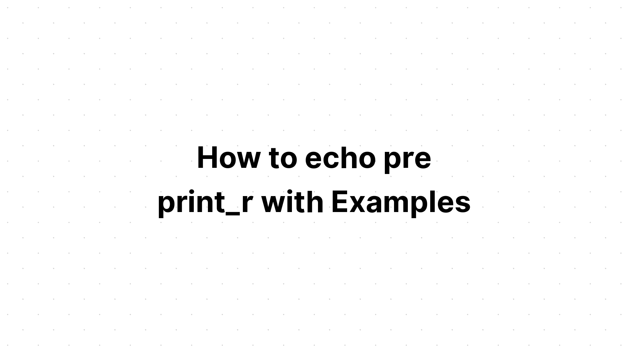 Cách lặp lại print_r trước với các ví dụ